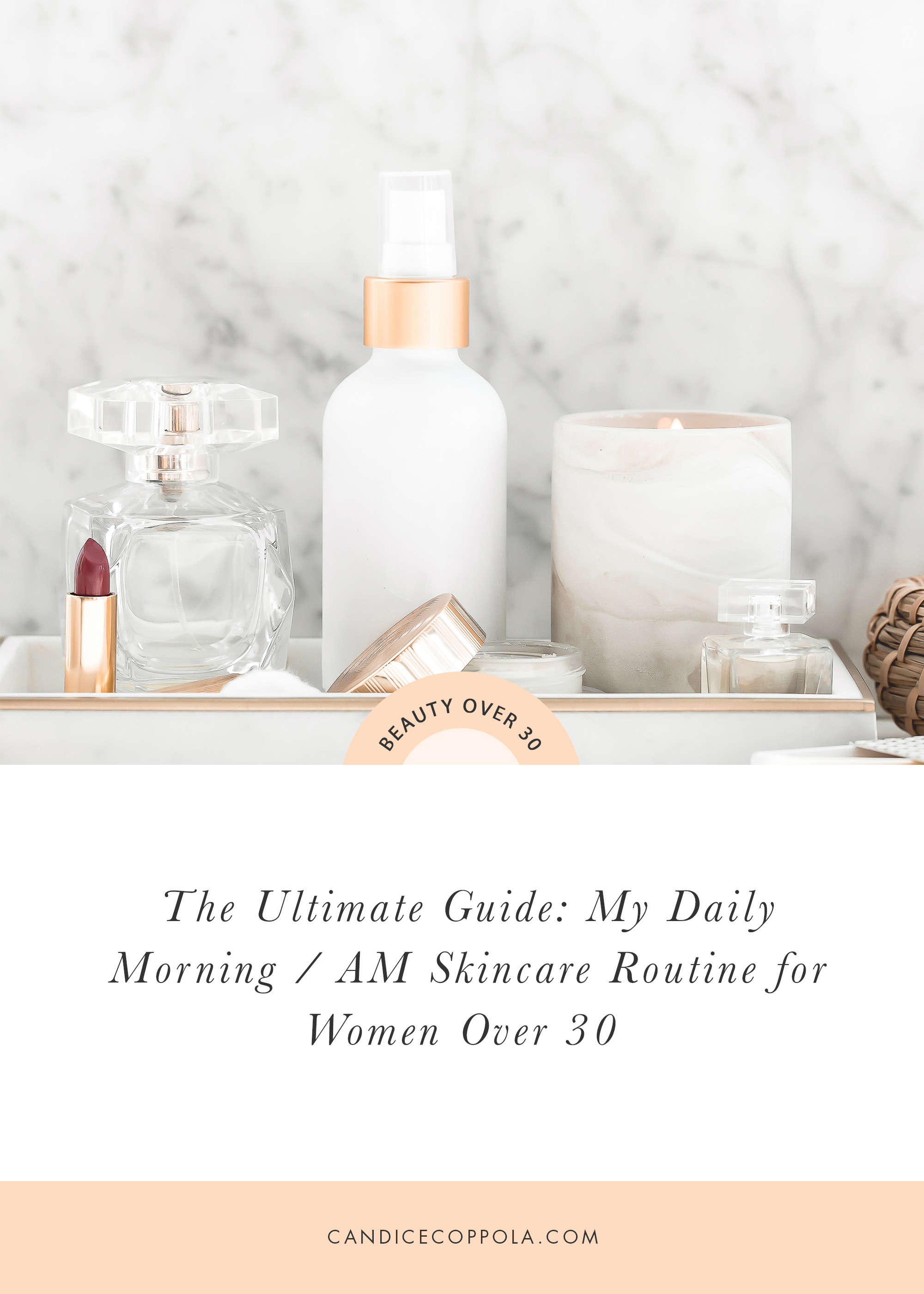Ultimate Guide: Daily AM / Morning Skincare Routine for Women Over 30