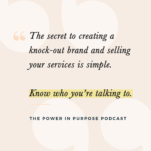 The secret to building a knock-out brand is selling your services is simple -- via The Power in Purpose Podcast