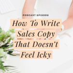 How to write sales copy that doesn't feel icky, on this episode of The Power in Purpose Podcast