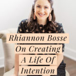 Rhiannon Bosse shares how she built her successful business and what it means to live a life with intention. -- The Power in Purpose Podcast