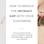 So many businesses work hard to automate as much as possible–so they can free up their time to focus on what matters. But what happens with automation causes an intimacy gap between you and your customers? Learn more about how to bridge the intimacy gap in your marketing, so your wedding business can continue to flourish.