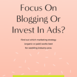 Blogging: should you focus on blogging or invest in ads?