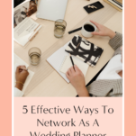 Discover five networking tips for wedding planners in 2023 to effectively expand your professional connections in the industry.