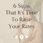 Discover 6 signs that it's time to raise your rates and learn how to increase your price effectively.