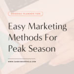 Easy marketing methods for peak season to market your wedding planning business.