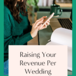 Increase your revenue by making more money per wedding.