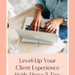 Level up your client experience by surprising and delighting them with these 5 tips.