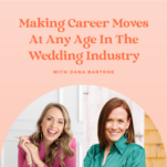 Making career moves at any age in the wedding industry with Candice Coppola and Dana Bartone.
