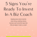 5 signs you're ready to invest in a wedding industry business coach.