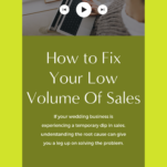 How to boost your low volume of sales in the wedding industry.