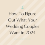 How to figure out what wedding couples want in 2024 by understanding their desires.