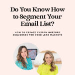 Podcast episode cover: "Do You Know How to Segment Your Email List?" with two women smiling. Text below: "How to Create Custom Nurture Sequences for Your Lead Magnets." Episode 136 of "The Power in Purpose.
