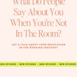 Podcast graphic with the title "What Do People Say About You When You're Not In The Room?" and text about building a reputation in the wedding industry; banner reads "New Episode.