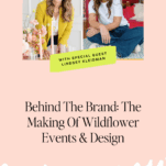 Two women smile in separate photos above a caption that reads, "Behind The Brand: The Making Of Wildflower Events & Design," highlighting the inspiring story behind Wildflower Events with special guest Lindsey Kleidman featured on a green banner.