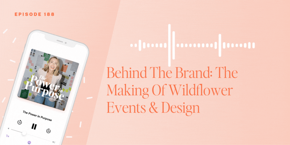 Podcast episode graphic featuring "The Power in Purpose" with a guest; text reads "Behind The Brand: The Making Of Wildflower Events & Design, Episode 188.