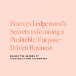 A promotional graphic for "The Power in Purpose" podcast featuring Frances Ledgewood’s tips for running a profitable, purpose-driven business at Ledgewood Fine Stationery. Discover strategies that have shaped Ledgewood Fine Stationery’s unique success.
