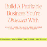 Podcast promo image with the text: "Build A Profitable Business You’re Obsessed With. What it takes to build a recognizable brand in the wedding industry, like Ledgewood Fine Stationery." Banner below reads "New Episode.