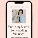 Smartphone screen displaying "The Power in Purpose Podcast" featuring the episode "Marketing Secrets for Wedding Stationers" with a woman from Ledgewood Fine Stationery smiling at her desk.
