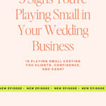Text graphic with the title "5 Signs You're Playing Small in Your Wedding Business" and the subtitle "Is playing small costing you clients, confidence, and cash?.
