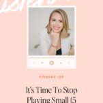 A woman smiling at the camera is featured above the text "It’s Time To Stop Playing Small (5 Signs You’re Guilty!) – Episode 190.