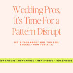 Podcast cover with text: "Wedding Pros, It’s Time For a Pattern Disrupt. Let's talk about why you feel stuck (+ how to fix it)". Banner at bottom reads "New Episode" repeatedly.
