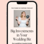 A smartphone displays a podcast episode titled “Big Investments in Your Wedding Biz” from The Power in Purpose Podcast, featuring a woman in a white dress holding wedding items—perfect inspiration for anyone seeking wedding business education.