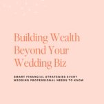 Promotional graphic with the headline "Building Wealth Beyond Your Wedding Biz" and a subheading about smart financial strategies for wedding professionals to help ease money stress in the wedding industry. Banner reads "New Episode.