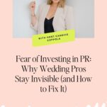 A woman in a light blazer poses against a plain background. Text below reads, "Fear of Investing in PR: Why Wedding Pros Stay Invisible (and How to Get Features in the Wedding Industry).