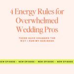Text graphic titled "4 Energy Rules for Overwhelmed Wedding Pros," featuring productivity hacks in a subheading about business improvement and a "New Episode" banner at the bottom.