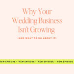 Text graphic with the title “Why Your Wedding Business Isn’t Growing (And What to Do About It),” featuring expert wedding business advice. “The Power in Purpose” podcast logo appears at the top and a green banner says “New Episode.”.