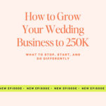 Podcast cover reading: "The Power in Purpose – How to Grow to 250K as a Wedding Pro: What to stop, start, and do differently." Green banner says "New Episode" repeatedly.