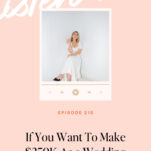 Woman in a white dress sits on a chair in a minimal studio, displayed above the text, "If You Want To Make 250K as a Wedding Pro... Stop Doing This. Episode 210.