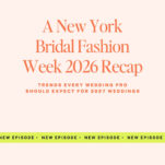 Text graphic with "A New York Bridal Fashion Week 2026 Recap" and "Trends every wedding pro should expect for 2027 weddings" featured on "The Power in Purpose" podcast, spotlighting insights from bridal fashion week 2026.