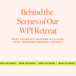 Graphic for "The Power in Purpose" podcast episode, "Behind the Scenes of Our WPI Retreat," where we dive into our exclusive Mastermind Retreat for Wedding Pros and share insights from this high-level wedding industry gathering.