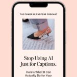 A smartphone displays a podcast episode titled “Stop Using AI Just for Captions” from The Power in Purpose Podcast, with episode info and streaming app icons.