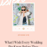 A woman wearing sunglasses poses in front of a board with notes. Text reads: "Episode 216: What I Wish Every Wedding Pro Knew Before They Signed Their Next Client—essential wedding business advice to avoid a nightmare wedding client.