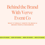 Podcast episode graphic with text: "Behind the Brand With Verve Event Co: What it really costs to build a brand people recognize." This insightful episode dives into event planning, branding, and the journey of Verve Event Co. Banner at bottom says "New Episode" repeatedly.