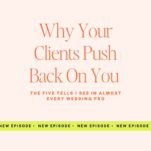 Podcast episode cover with the title “Why Your Clients Push Back On You” and subtitle “The five tells I see in almost every wedding pro—plus why Wedding Clients Walk All Over You,” with a green banner reading “New Episode.”.