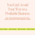 Text graphic with title: “You Can’t Avoid Your Way to a Profitable Business” and subtitle about boundaries, from “The Power in Purpose” podcast. Perfect for business owners seeking insightful business advice and important questions to consider. Green bar at bottom reads: “NEW EPISODE.”.