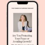 A smartphone displays a podcast episode titled “Are You Protecting Your Peace or Avoiding Growth?” with a woman in a blazer pictured above the episode description, inviting business owners to reflect on important questions about their mindset and business strategy.