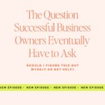 Podcast graphic for The Power in Purpose with Candice Coppola, featuring the episode title: The Question Successful Business Owners Eventually Have to Ask. Should I seek help for business growth?.