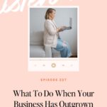 Podcast graphic titled “What To Do When Your Business Has Outgrown the Way You’ve Been Running It,” featuring a woman using a laptop to assist with entrepreneur decision making.
